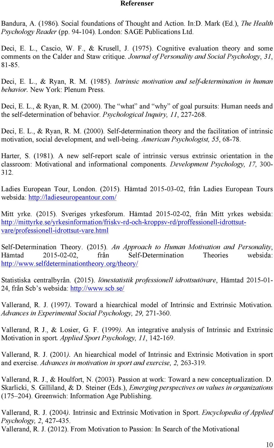 Intrinsic motivation and self-determination in human behavior. New York: Plenum Press. Deci, E. L., & Ryan, R. M. (2000).