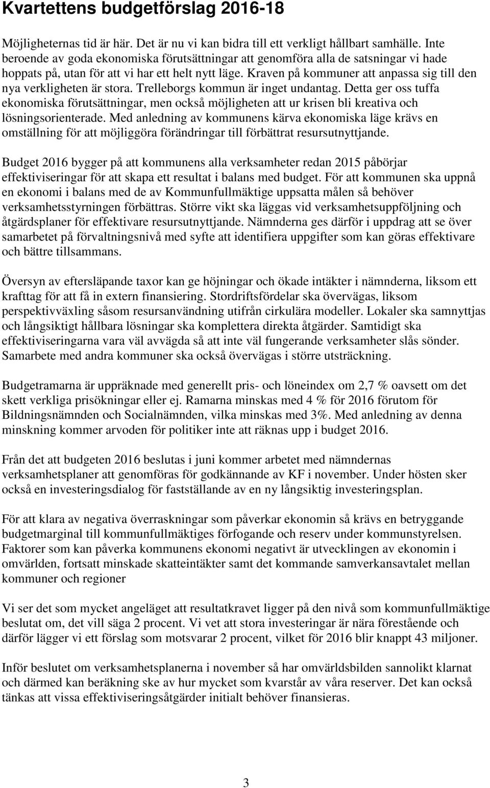 Kraven på kommuner att anpassa sig till den nya verkligheten är stora. Trelleborgs kommun är inget undantag.