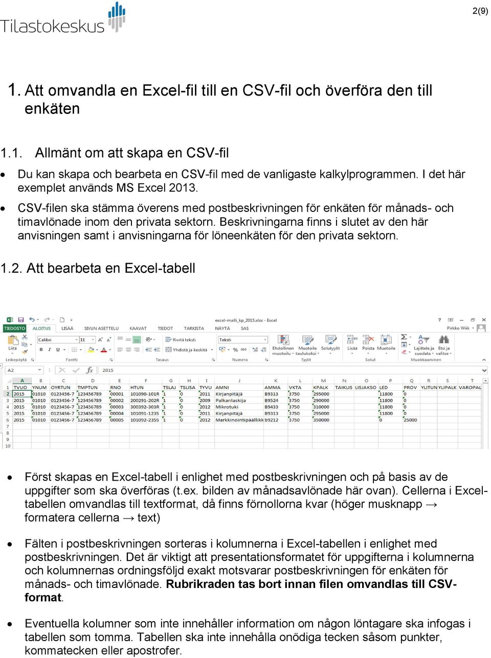 Beskrivningarna finns i slutet av den här anvisningen samt i anvisningarna för löneenkäten för den privata sektorn. 1.2.