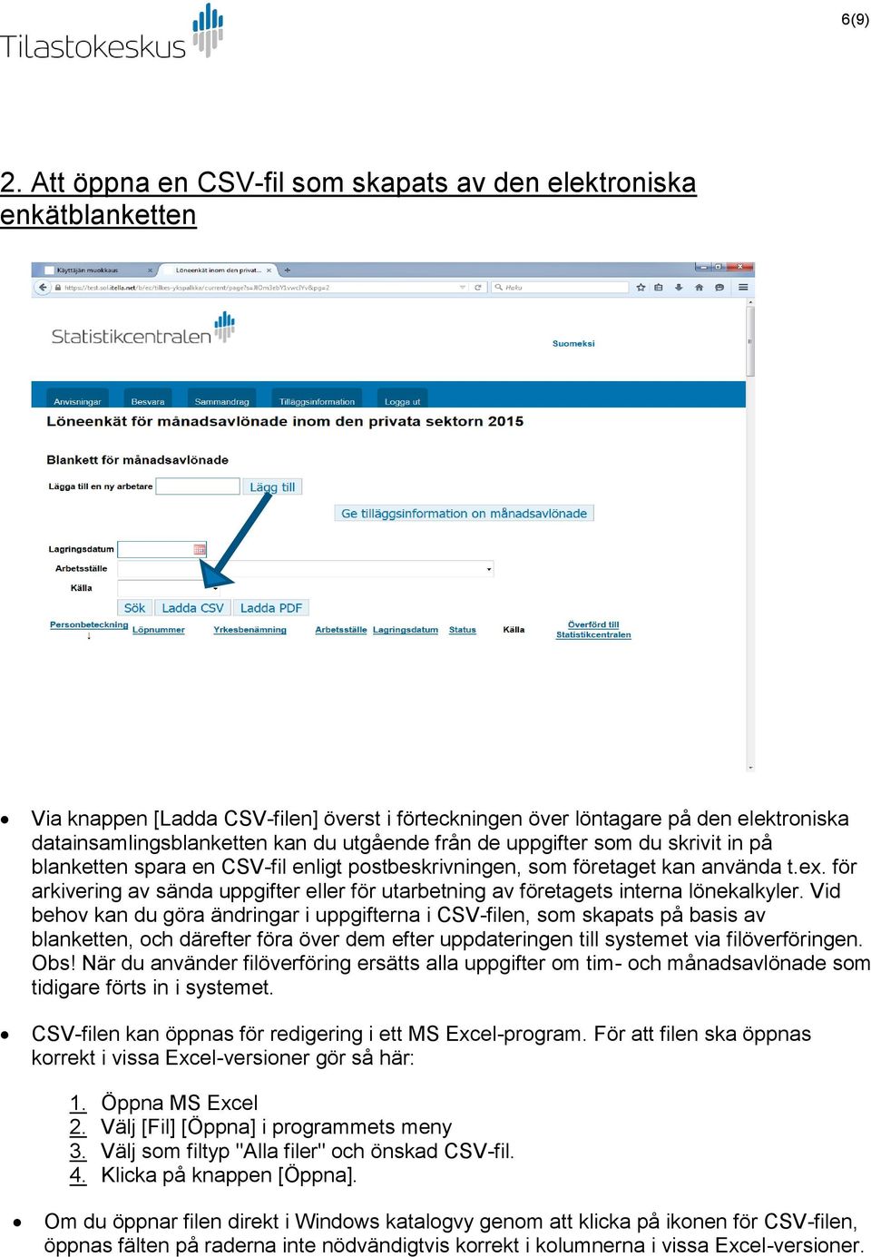 från de uppgifter som du skrivit in på blanketten spara en CSV-fil enligt postbeskrivningen, som företaget kan använda t.ex.