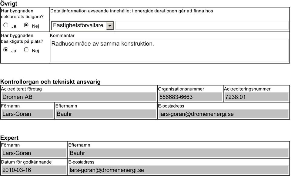 plats? i Ja Nej Kommentar Radhusområde av samma konstruktion.