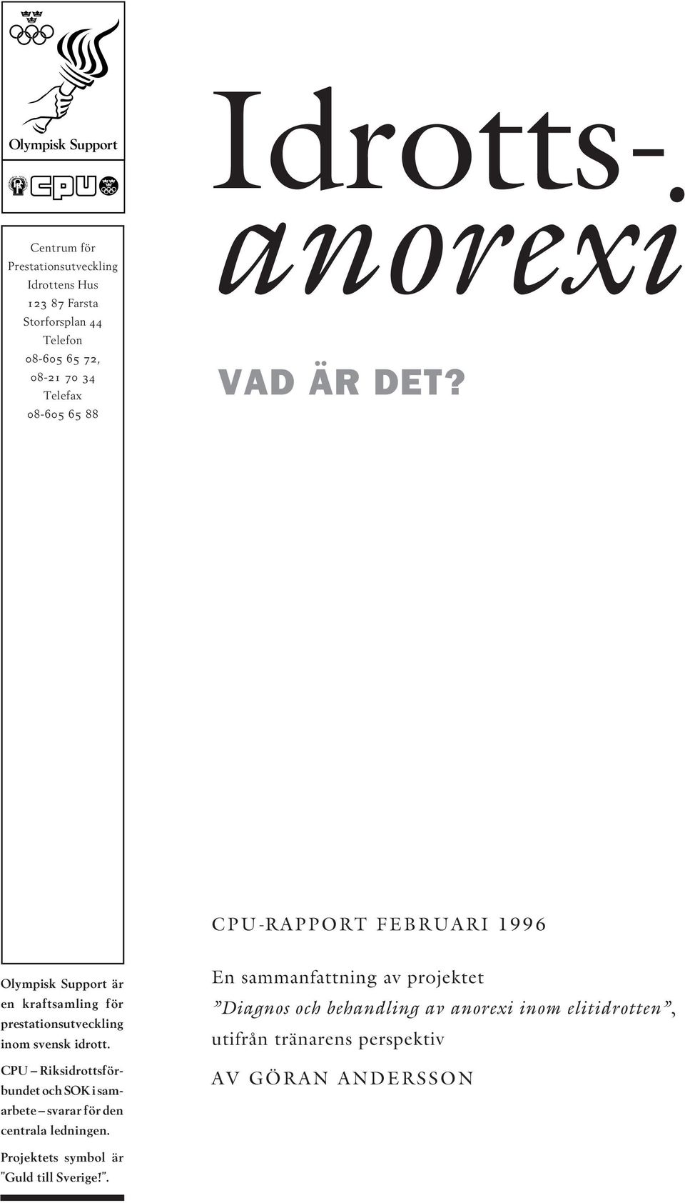 CPU-RAPPORT FEBRUARI 1996 Olympisk Support är en kraftsamling för prestationsutveckling inom svensk idrott.