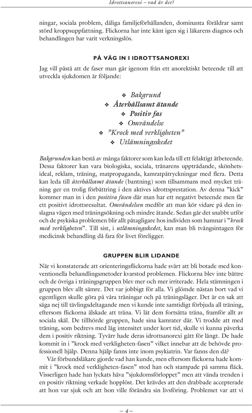 med verkligheten Utlämningsskedet Bakgrunden kan bestå av många faktorer som kan leda till ett felaktigt ätbeteende.