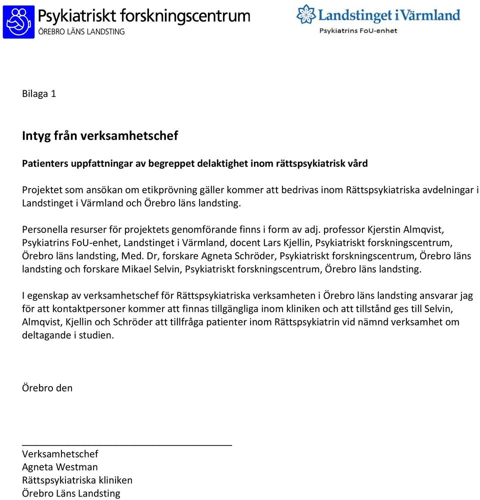 professor Kjerstin Almqvist, Psykiatrins FoU-enhet, Landstinget i Värmland, docent Lars Kjellin, Psykiatriskt forskningscentrum, Örebro läns landsting, Med.