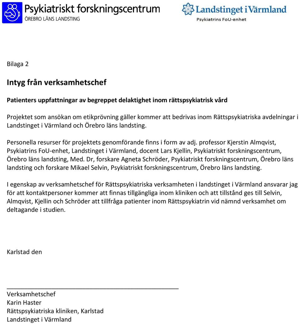 professor Kjerstin Almqvist, Psykiatrins FoU-enhet, Landstinget i Värmland, docent Lars Kjellin, Psykiatriskt forskningscentrum, Örebro läns landsting, Med.