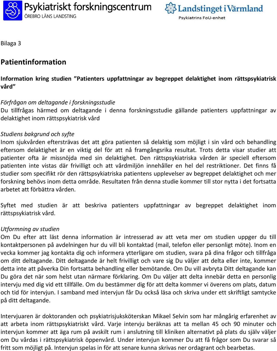 delaktig som möjligt i sin vård och behandling eftersom delaktighet är en viktig del för att nå framgångsrika resultat. Trots detta visar studier att patienter ofta är missnöjda med sin delaktighet.