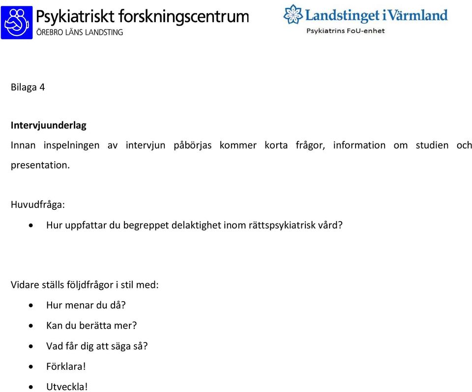 Huvudfråga: Hur uppfattar du begreppet delaktighet inom rättspsykiatrisk vård?