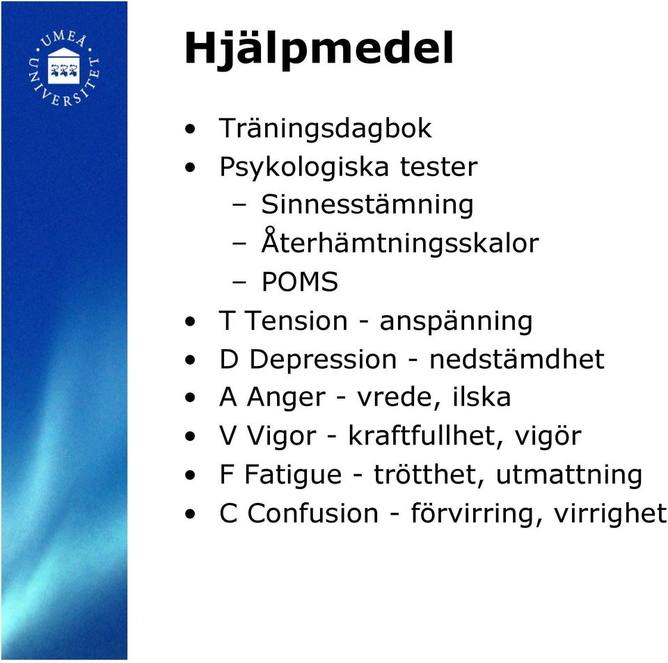 nedstämdhet A Anger - vrede, ilska V Vigor - kraftfullhet, vigör