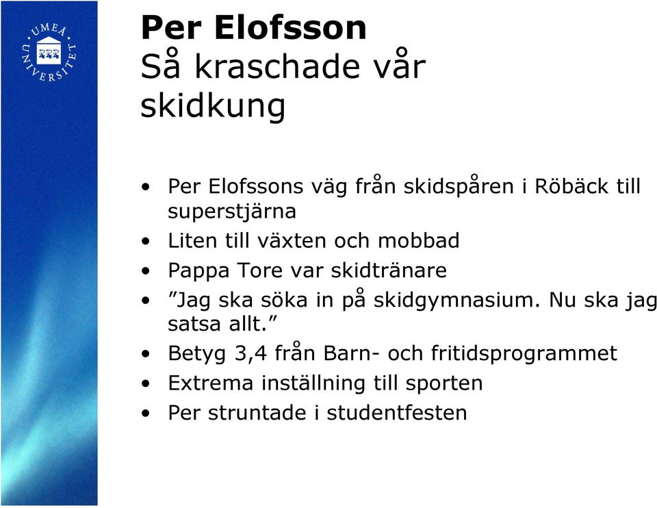 skidtränare Jag ska söka in på skidgymnasium. Nu ska jag satsa allt.