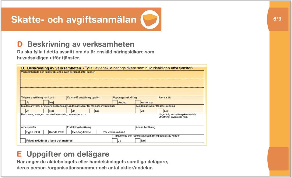 ska fylla i detta avsnitt m du är enskild näringsidkare sm huvudsakligen utför tjänster. D.