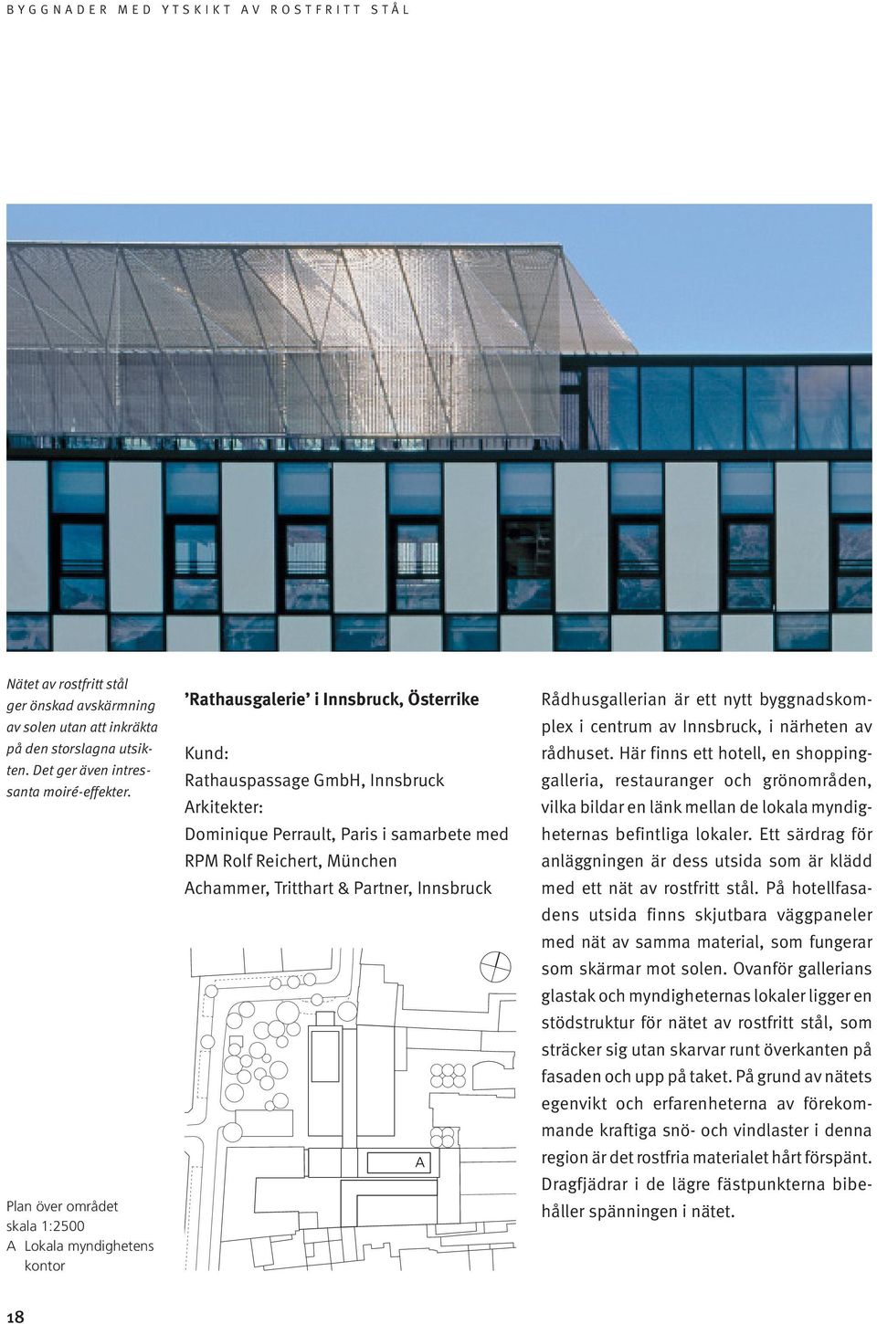 Reichert, München Achammer, Tritthart & Partner, Innsbruck A Rådhusgallerian är ett nytt byggnadskomplex i centrum av Innsbruck, i närheten av rådhuset.