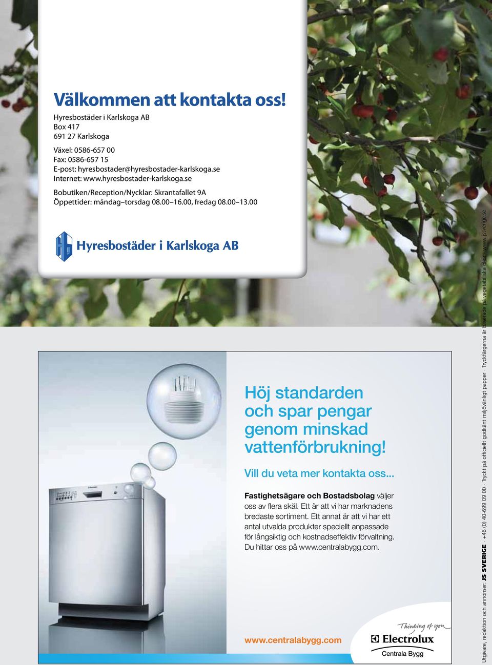 00 Publisher, editor and advertisement booking: JS SVERIGE +46 (0)40-699 09 00 Printed on officially approved environmentally compatible paper Printing inks are based on vegetable oil www.jssverige.