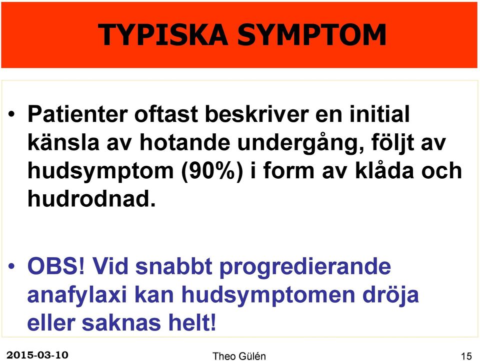 form av klåda och hudrodnad. OBS!