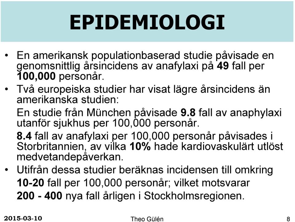 8 fall av anaphylaxi utanför sjukhus per 100,000 personår. 8.