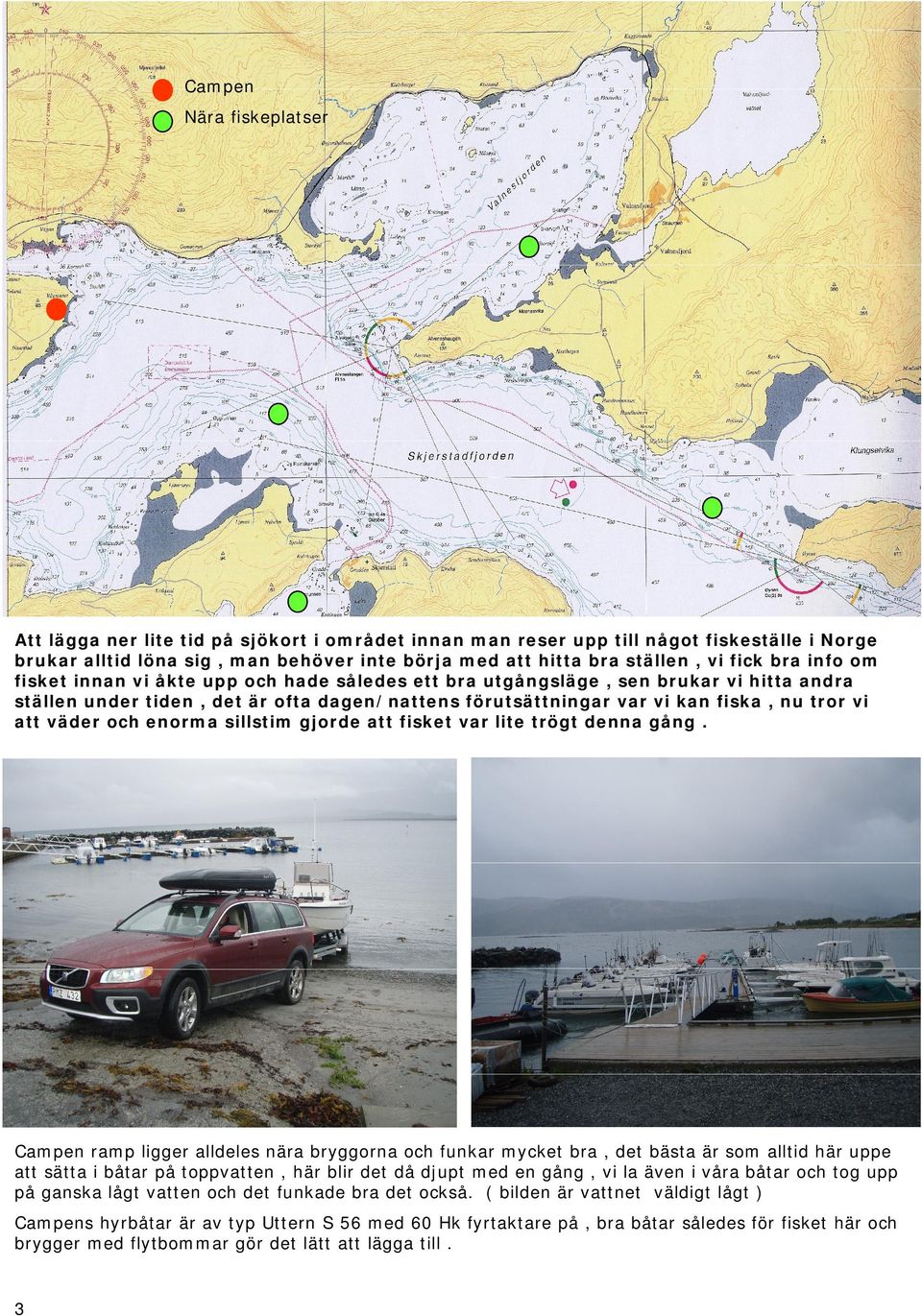 att väder och enorma sillstim gjorde att fisket var lite trögt denna gång.