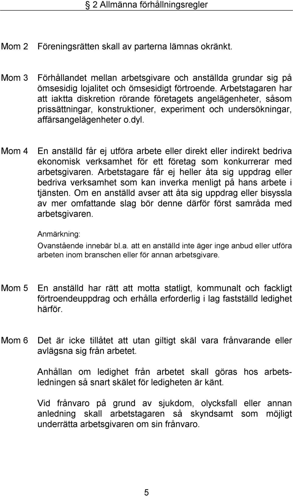 Mom 4 En anställd får ej utföra arbete eller direkt eller indirekt bedriva ekonomisk verksamhet för ett företag som konkurrerar med arbetsgivaren.