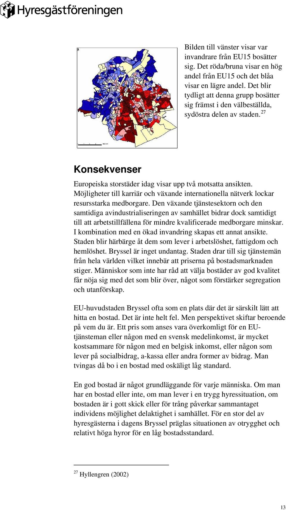 Möjligheter till karriär och växande internationella nätverk lockar resursstarka medborgare.