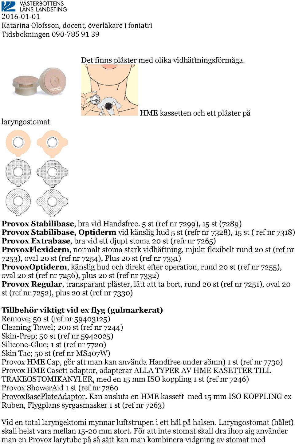 normalt stoma stark vidhäftning, mjukt flexibelt rund 20 st (ref nr 7253), oval 20 st (ref nr 7254), Plus 20 st (ref nr 7331) ProvoxOptiderm, känslig hud och direkt efter operation, rund 20 st (ref