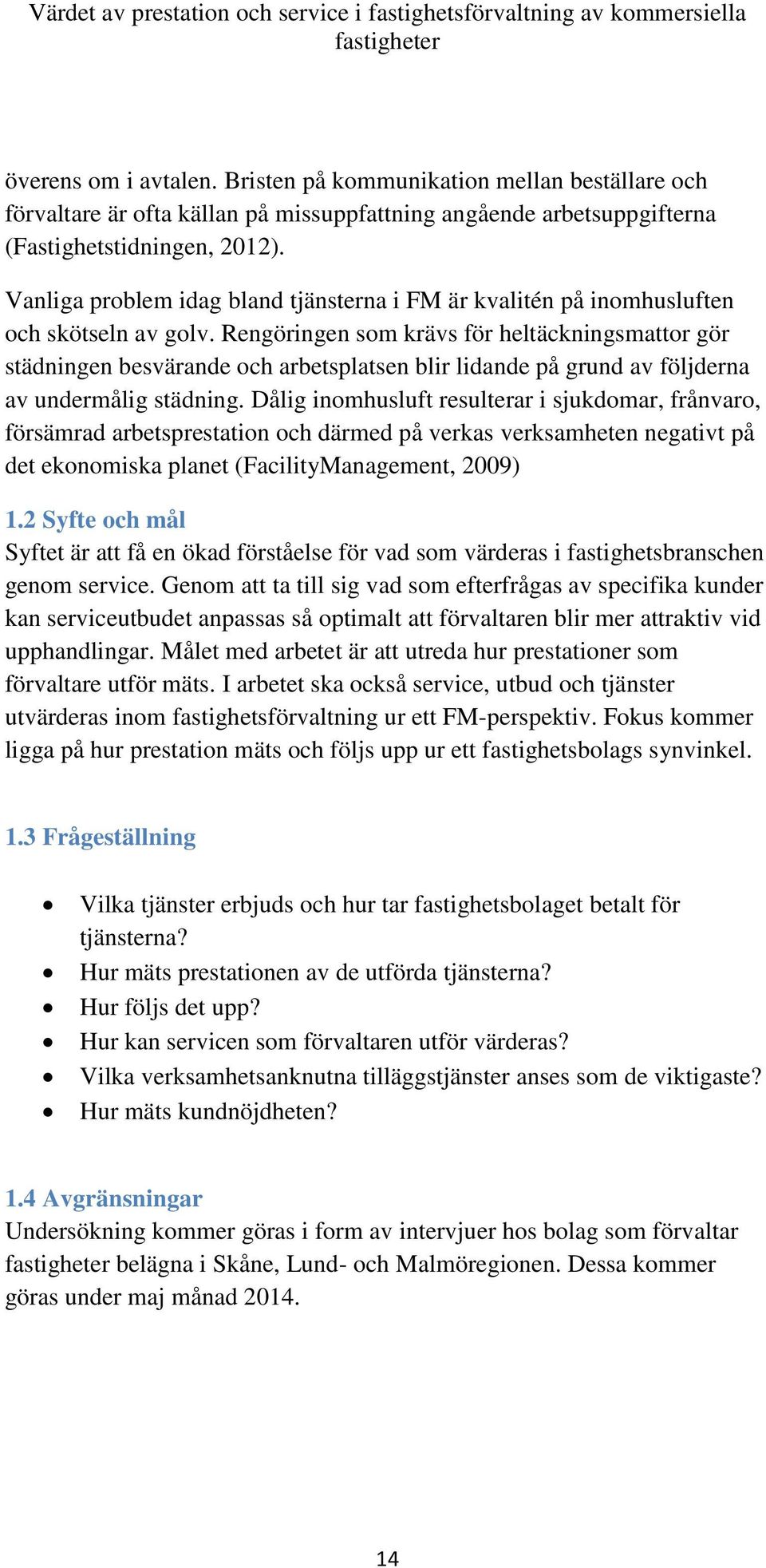 Rengöringen som krävs för heltäckningsmattor gör städningen besvärande och arbetsplatsen blir lidande på grund av följderna av undermålig städning.