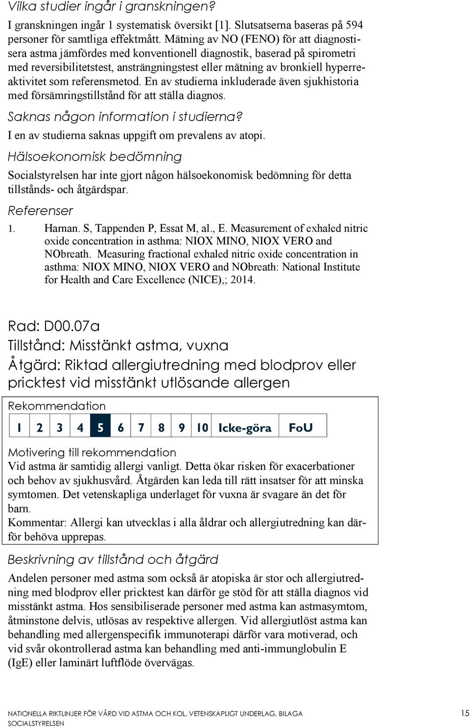 som referensmetod. En av studierna inkluderade även sjukhistoria med försämringstillstånd för att ställa diagnos. Saknas någon information i studierna?