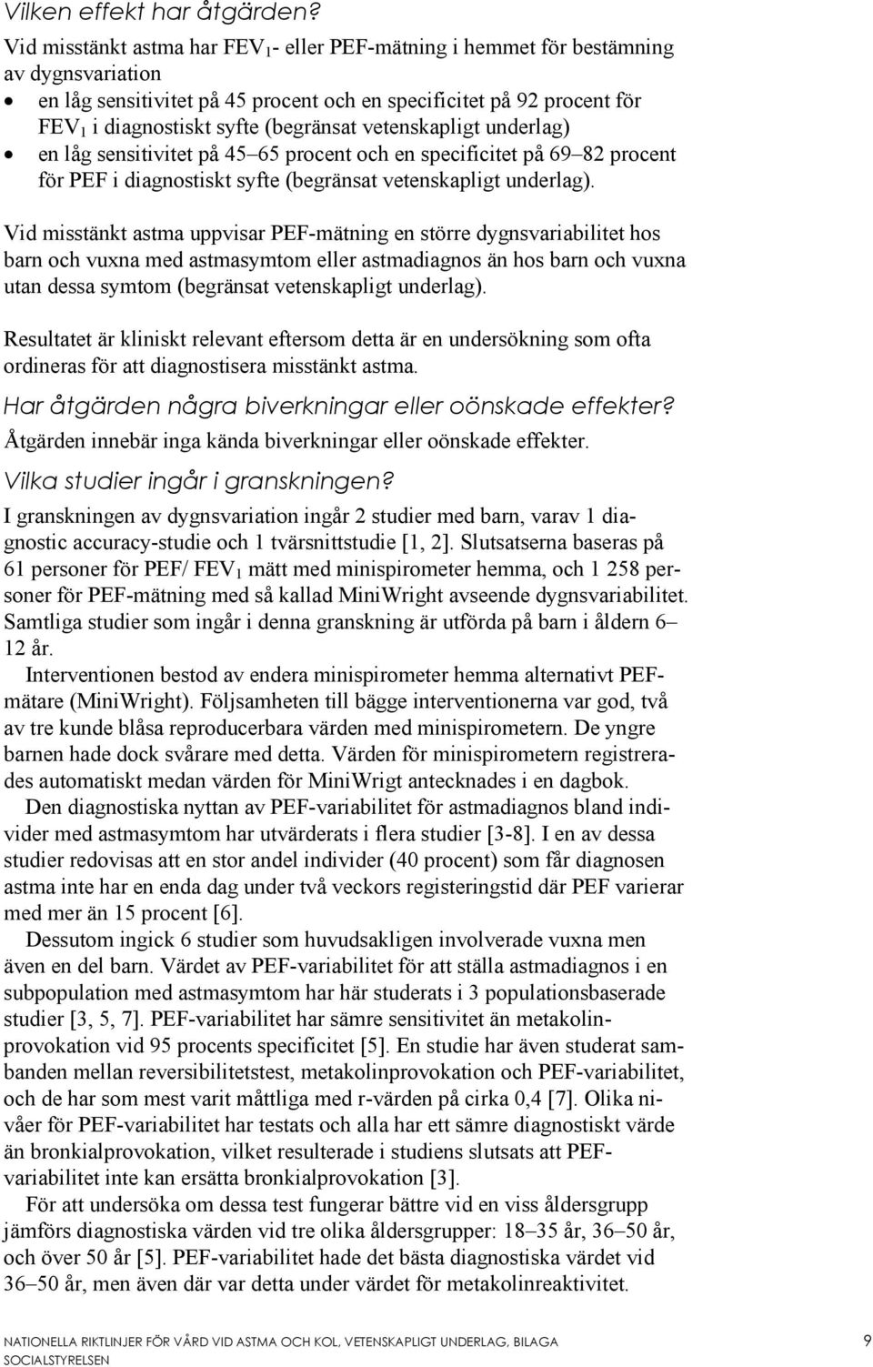 (begränsat vetenskapligt underlag) en låg sensitivitet på 45 65 procent och en specificitet på 69 82 procent för PEF i diagnostiskt syfte (begränsat vetenskapligt underlag).