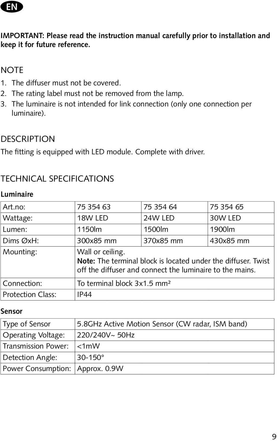 Complete with driver. Technical Specifications Luminaire Art.