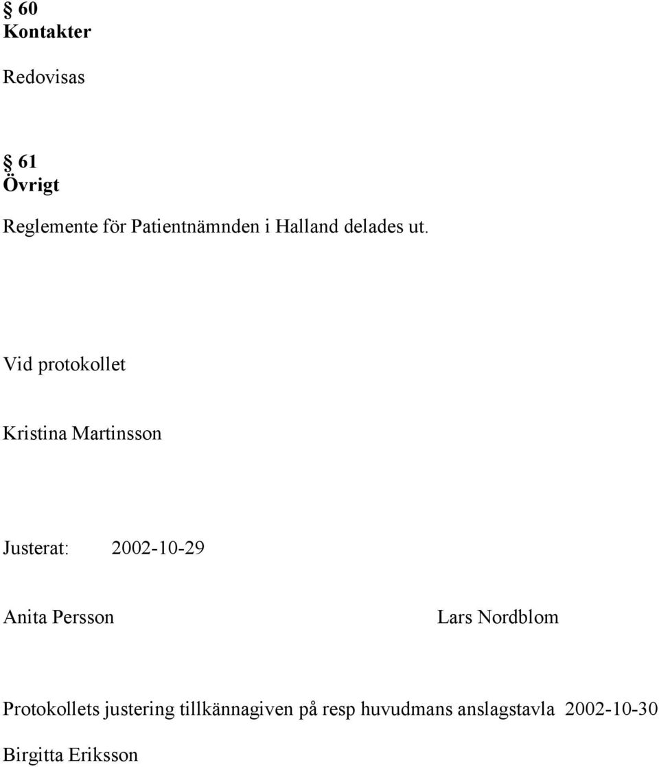 Vid protokollet Kristina Martinsson Justerat: 2002-10-29 Anita