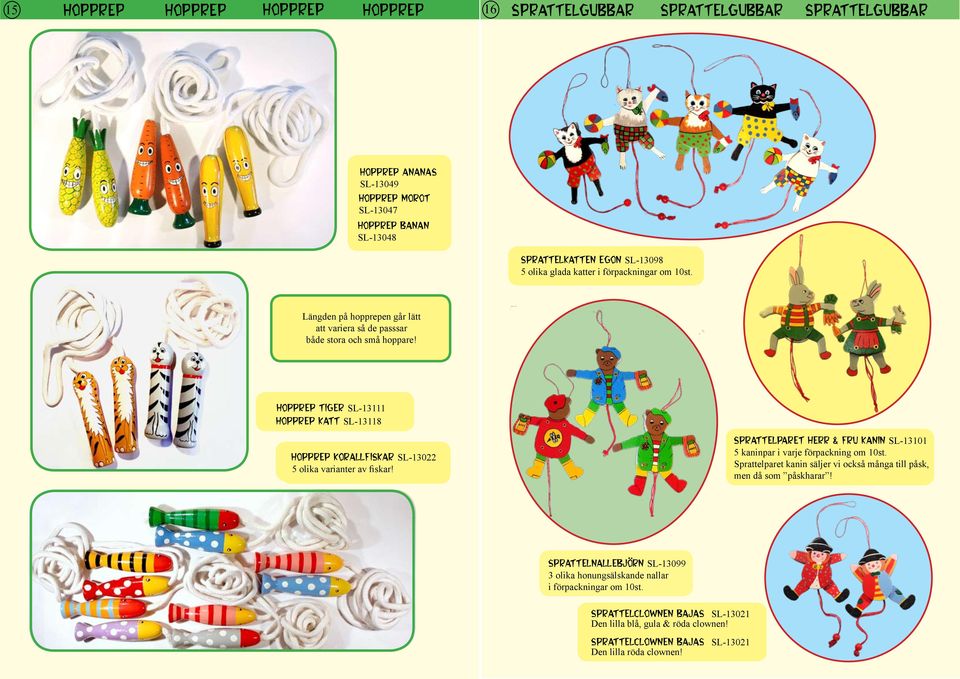 hopprep tiger SL-13111 hopprep katt SL-13118 hopprep korallfiskar SL-13022 5 olika varianter av fiskar! sprattelparet herr & fru kanin SL-13101 5 kaninpar i varje förpackning om 10st.