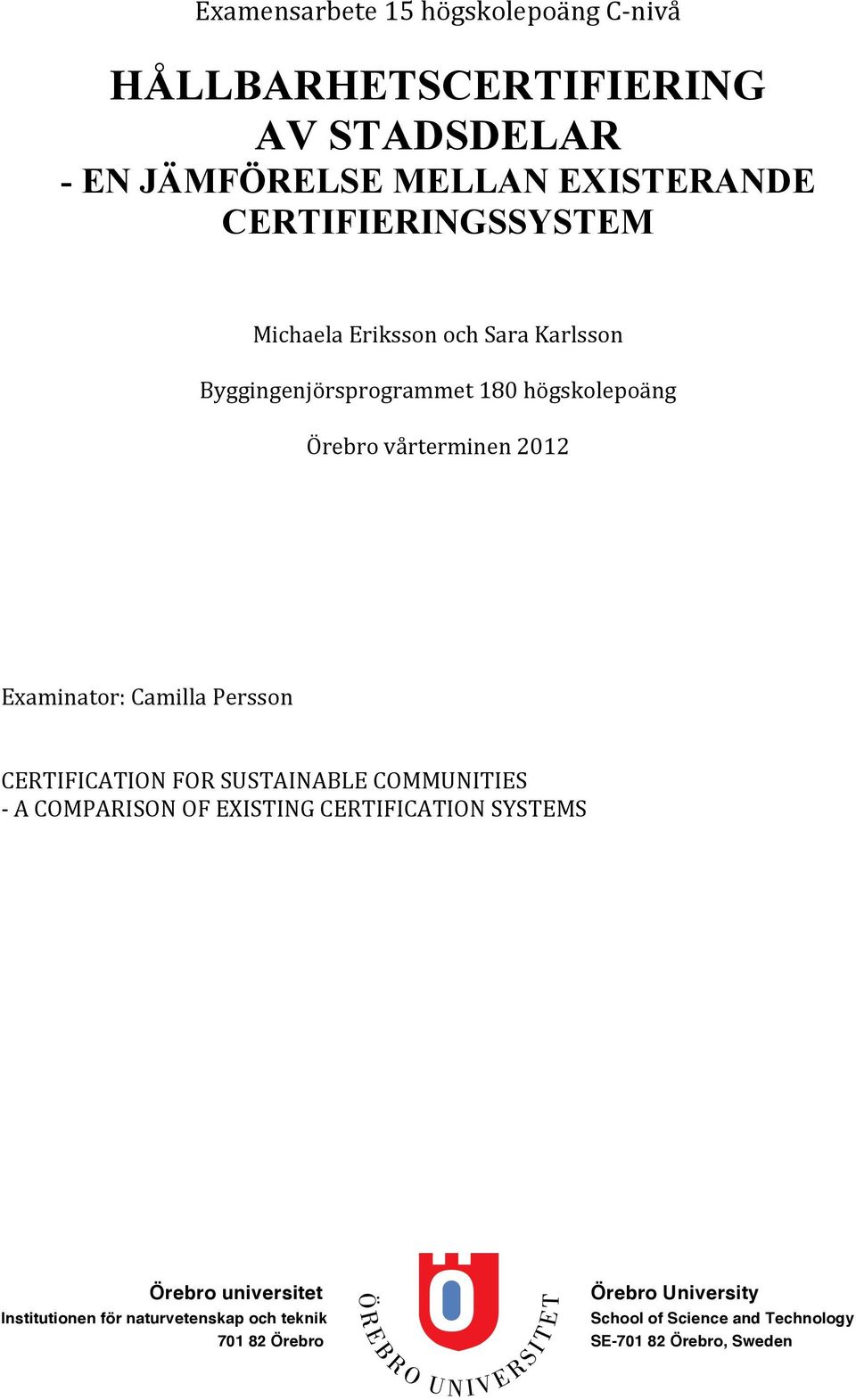 Examinator: Camilla Persson CERTIFICATION FOR SUSTAINABLE COMMUNITIES - A COMPARISON OF EXISTING CERTIFICATION SYSTEMS Örebro
