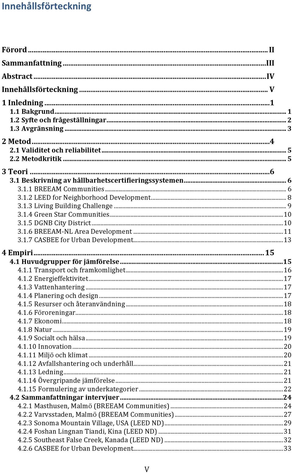 .. 8 3.1.3 Living Building Challenge... 9 3.1.4 Green Star Communities... 10 3.1.5 DGNB City District... 10 3.1.6 BREEAM- NL Area Development... 11 3.1.7 CASBEE for Urban Development... 13 4 Empiri.