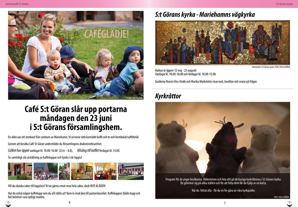 FOTON: TINCA BJÖRKE Kyrkråttor Café S:t Göran slår upp portarna måndagen den 23 juni i S:t Görans församlingshem. En skön oas ett stenkast från centrum av Mariehamn.