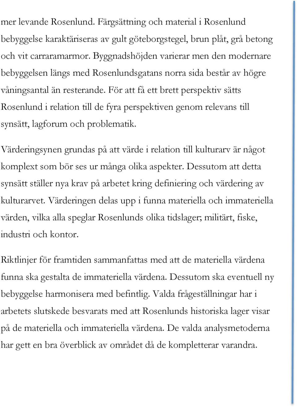 För att få ett brett perspektiv sätts Rosenlund i relation till de fyra perspektiven genom relevans till synsätt, lagforum och problematik.