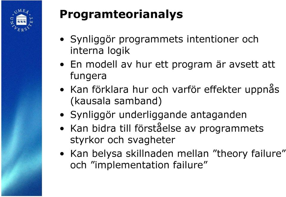 samband) Synliggör underliggande antaganden Kan bidra till förståelse av programmets