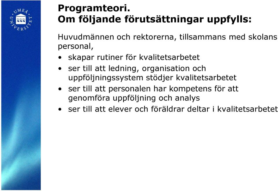 personal, skapar rutiner för kvalitetsarbetet ser till att ledning, organisation och