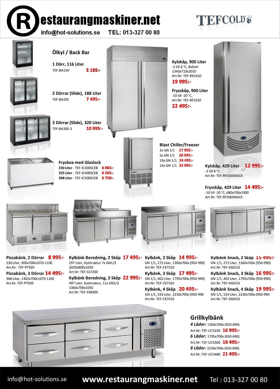 Nr: TEF-RF1010 22 495:- 3 Dörrar (Slide), 320 Liter TEF-BA30S-3 10 995:- Frysbox med Glaslock 230 Liter - TEF-IC300SCEB 6 065:- 325 Liter - TEF-IC400SCEB 6 265:- 398 Liter - TEF-IC500SCEB 6 750:-