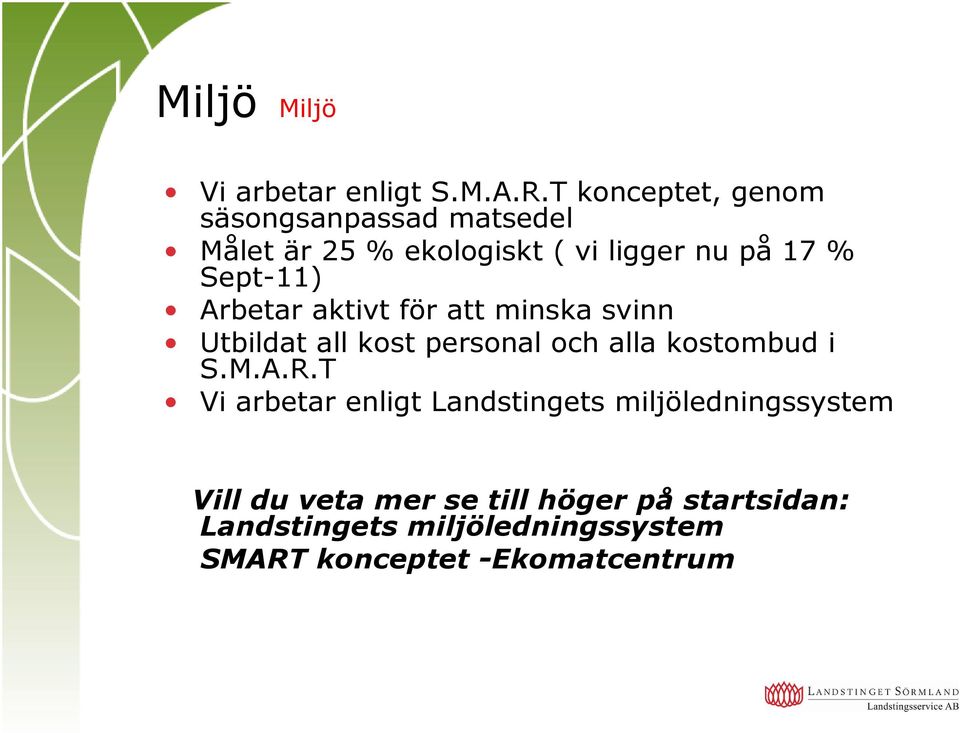 Sept-11) Arbetar aktivt för att minska svinn Utbildat all kost personal och alla kostombud i S.M.A.R.