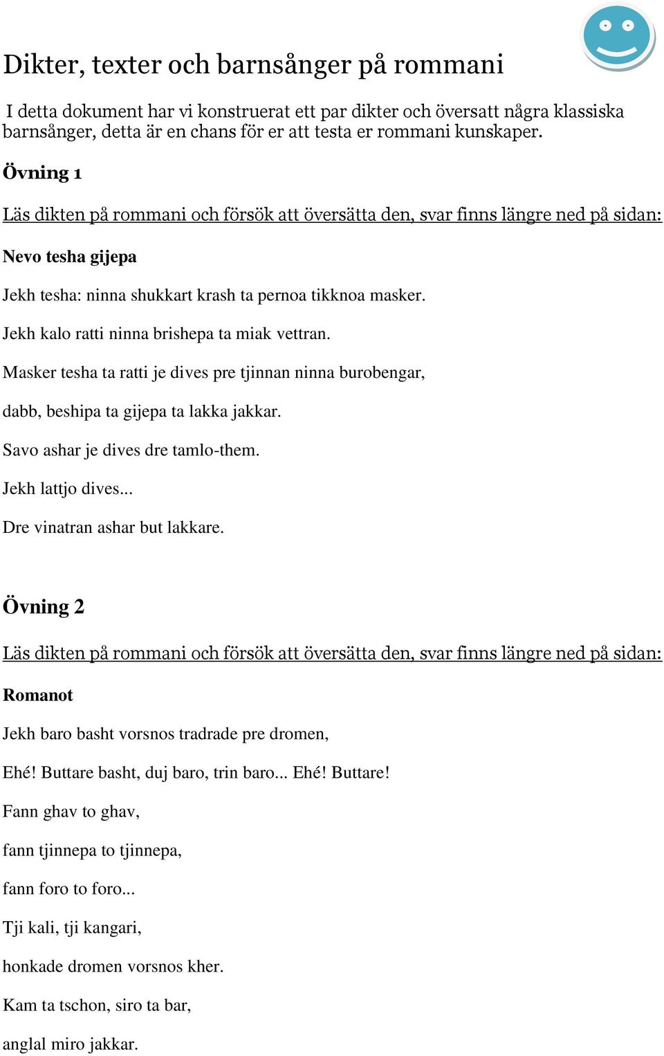 Jekh kalo ratti ninna brishepa ta miak vettran. Masker tesha ta ratti je dives pre tjinnan ninna burobengar, dabb, beshipa ta gijepa ta lakka jakkar. Savo ashar je dives dre tamlo-them.