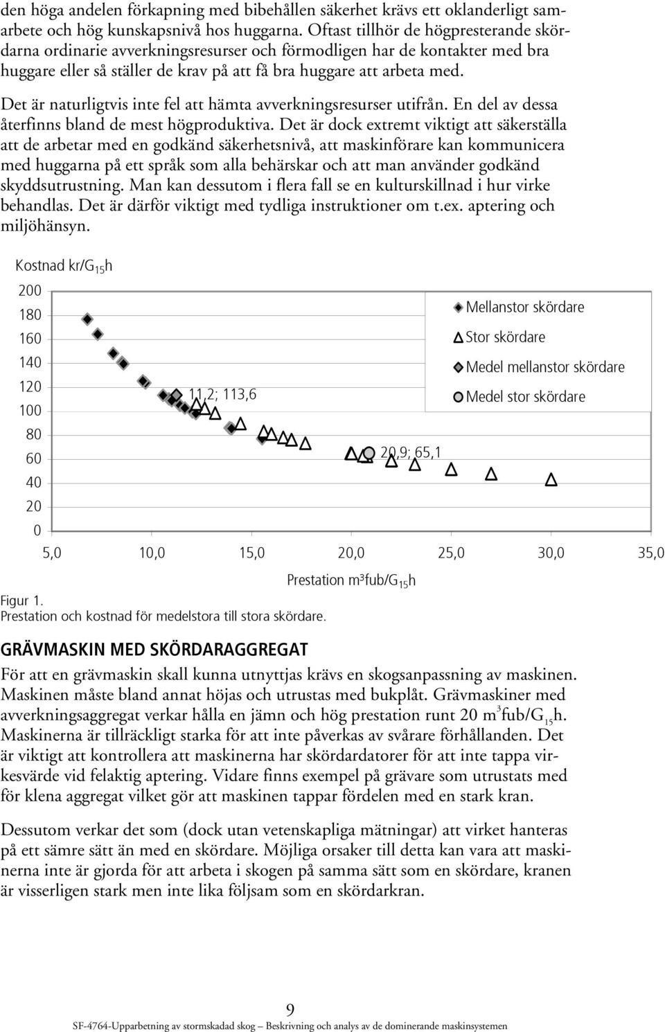 Det är naturligtvis inte fel att hämta avverkningsresurser utifrån. En del av dessa återfinns bland de mest högproduktiva.