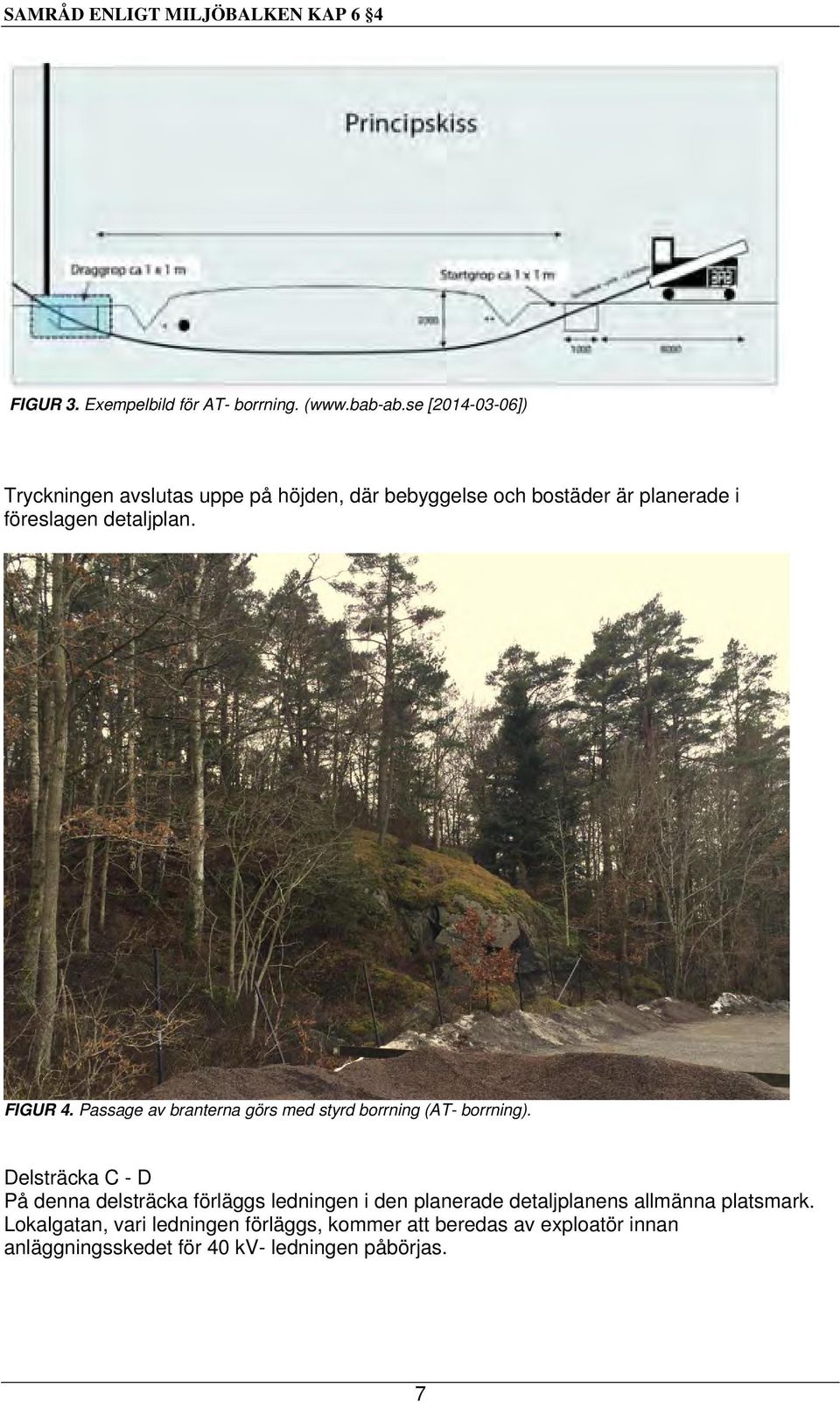 Passage av branterna görs med styrd borrning (AT- borrning).