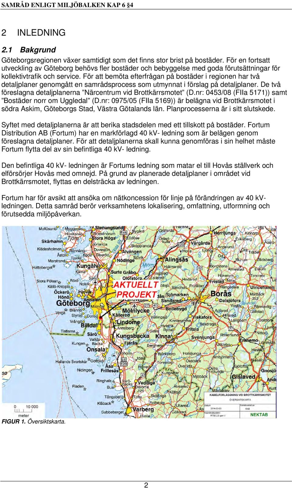 För att bemöta efterfrågan på bostäder i regionen har två detaljplaner genomgått en samrådsprocess som utmynnat i förslag på detaljplaner.