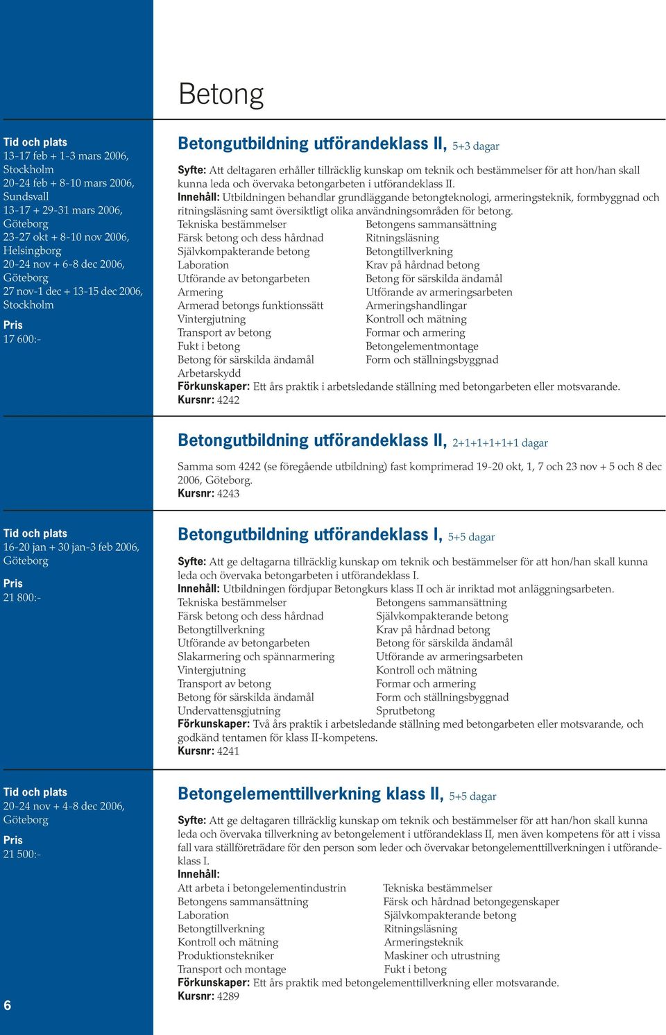 och övervaka betongarbeten i utförandeklass II.