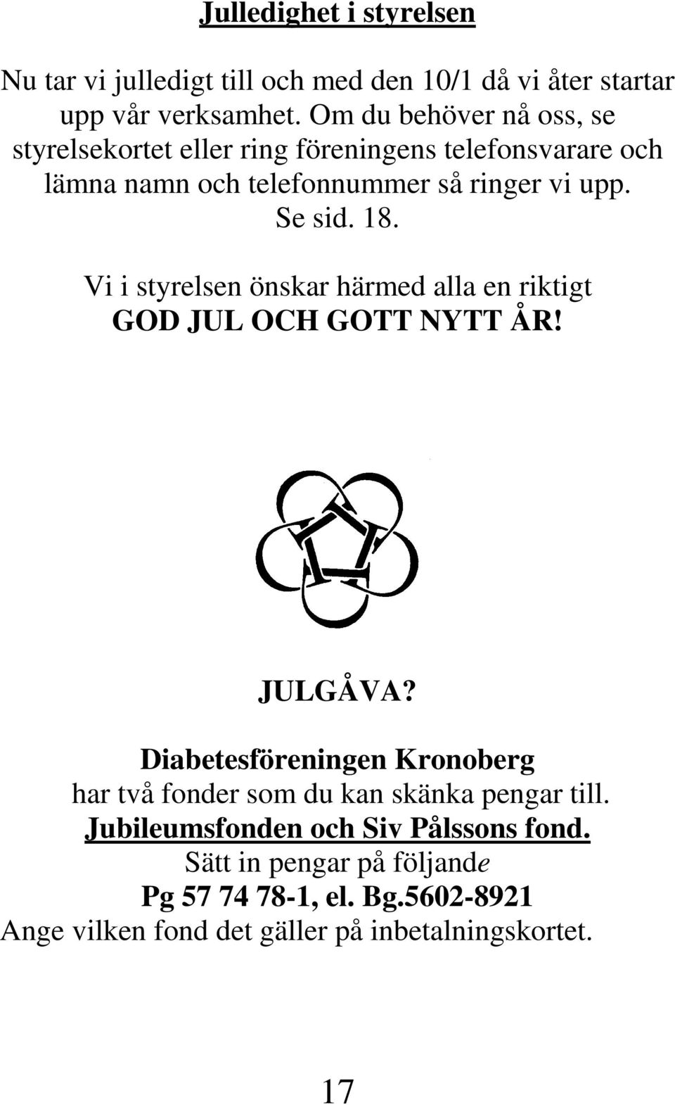 18. Vi i styrelsen önskar härmed alla en riktigt GOD JUL OCH GOTT NYTT ÅR! JULGÅVA?