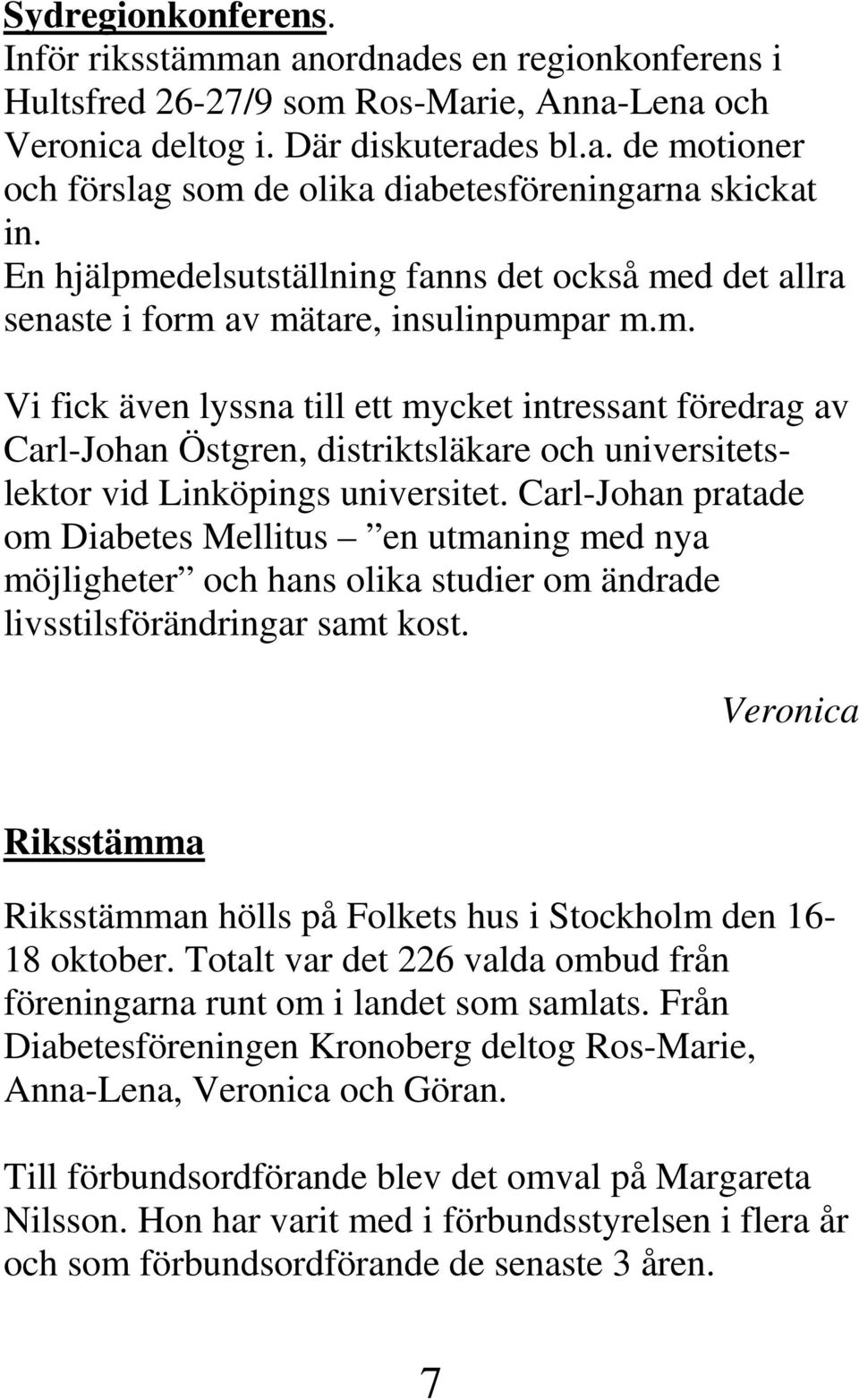 Carl-Johan pratade om Diabetes Mellitus en utmaning med nya möjligheter och hans olika studier om ändrade livsstilsförändringar samt kost.