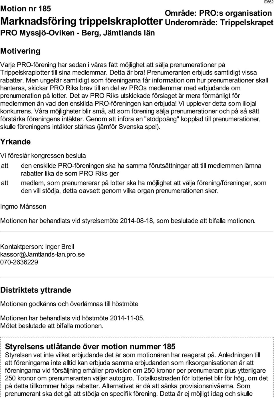 Men ungefär samtidigt som föreningarna får information om hur prenumerationer skall hanteras, skickar PRO Riks brev till en del av PROs medlemmar med erbjudande om prenumeration på lotter.