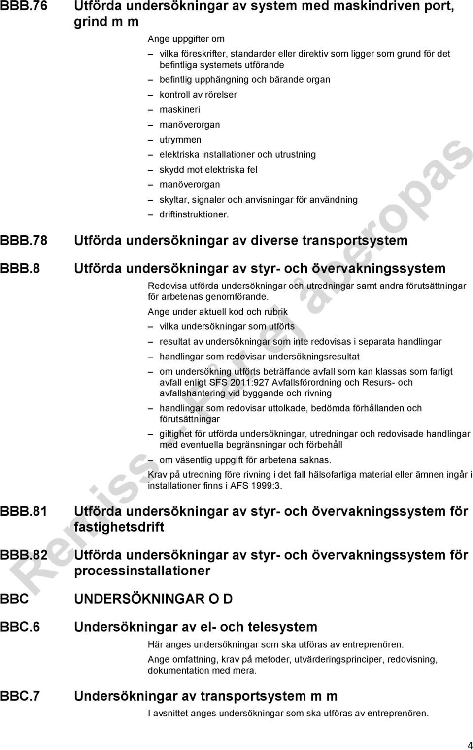 befintlig upphängning och bärande organ kontroll av rörelser maskineri manöverorgan utrymmen elektriska installationer och utrustning skydd mot elektriska fel manöverorgan skyltar, signaler och