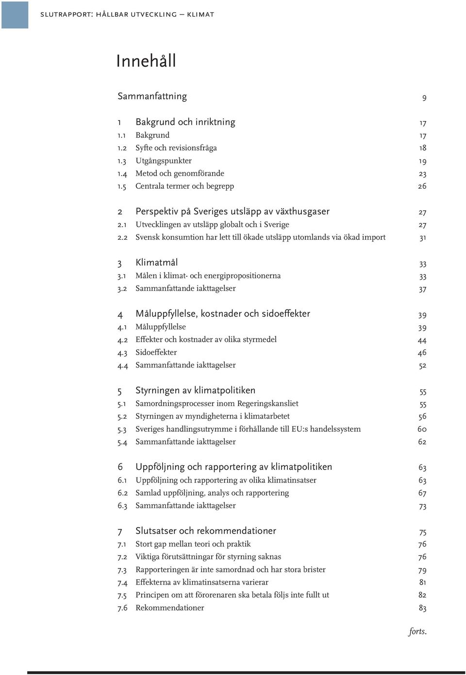 2 Svensk konsumtion har lett till ökade utsläpp utomlands via ökad import 31 3 Klimatmål 33 3.1 Målen i klimat- och energipropositionerna 33 3.