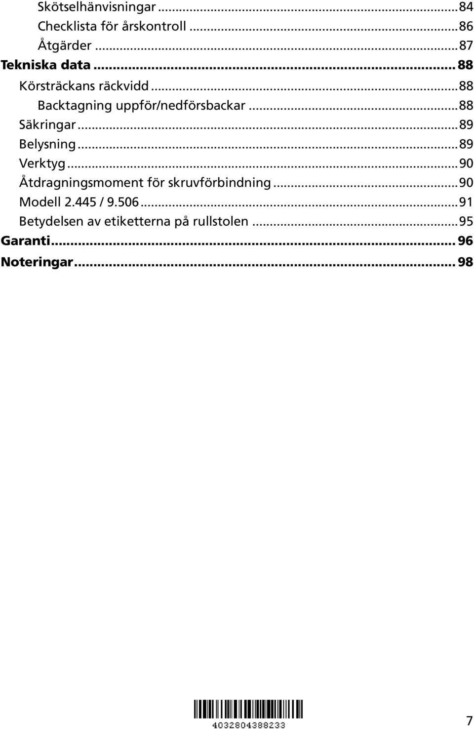 ..89 Belysning...89 Verktyg...90 Åtdragningsmoment för skruvförbindning...90 Modell 2.