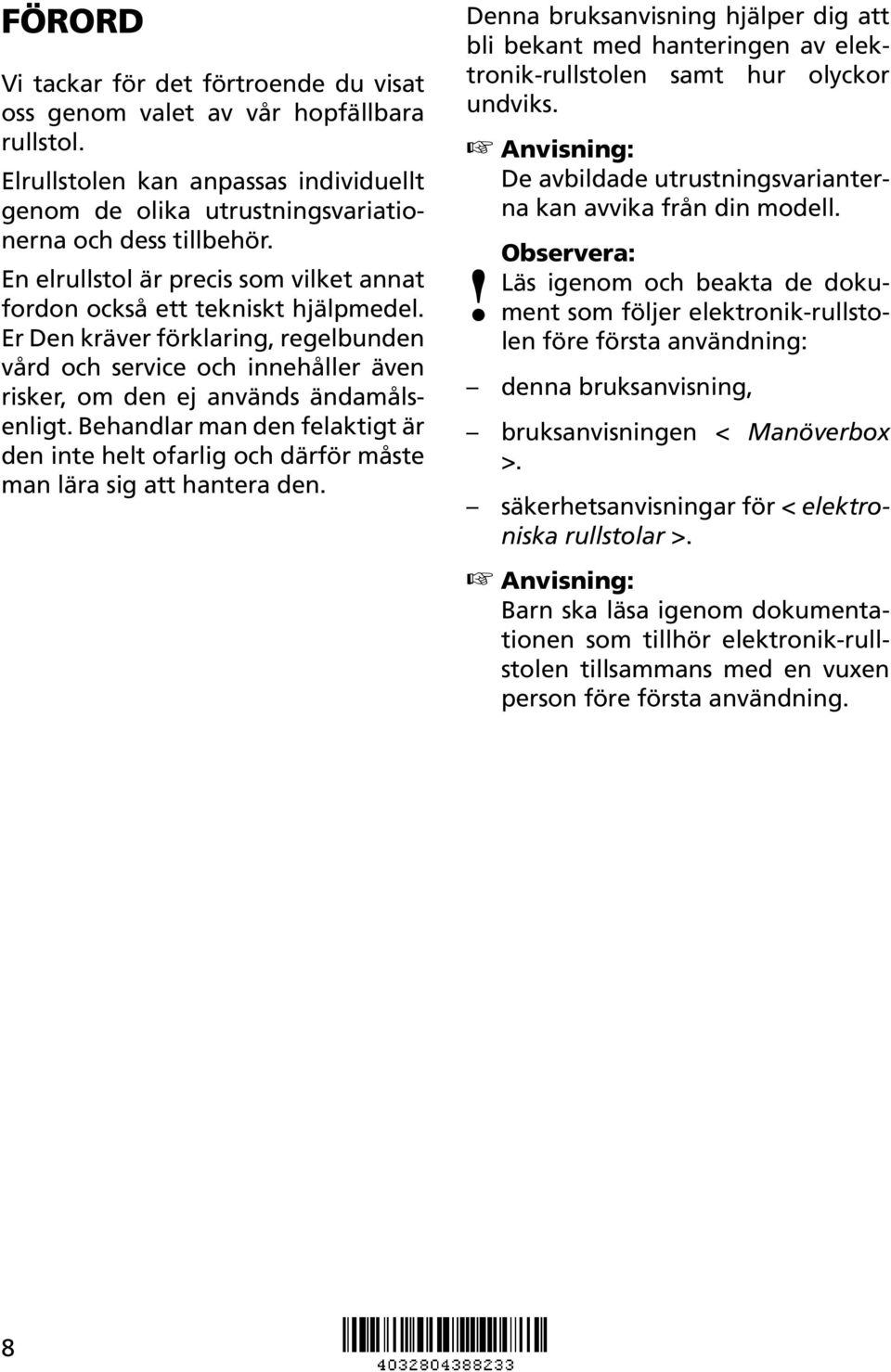 Behandlar man den felaktigt är den inte helt ofarlig och därför måste man lära sig att hantera den.