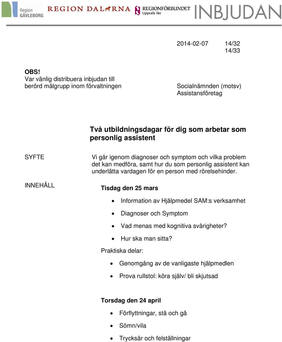 SYFTE INNEHÅLL Vi går igenom diagnoser och symptom och vilka problem det kan medföra, samt hur du som personlig assistent kan underlätta vardagen för en person med