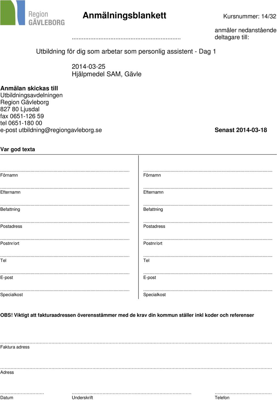 skickas till Utbildningsavdelningen Region Gävleborg 827 80 Ljusdal fax 0651-126 59 tel 0651-180 00 e-post